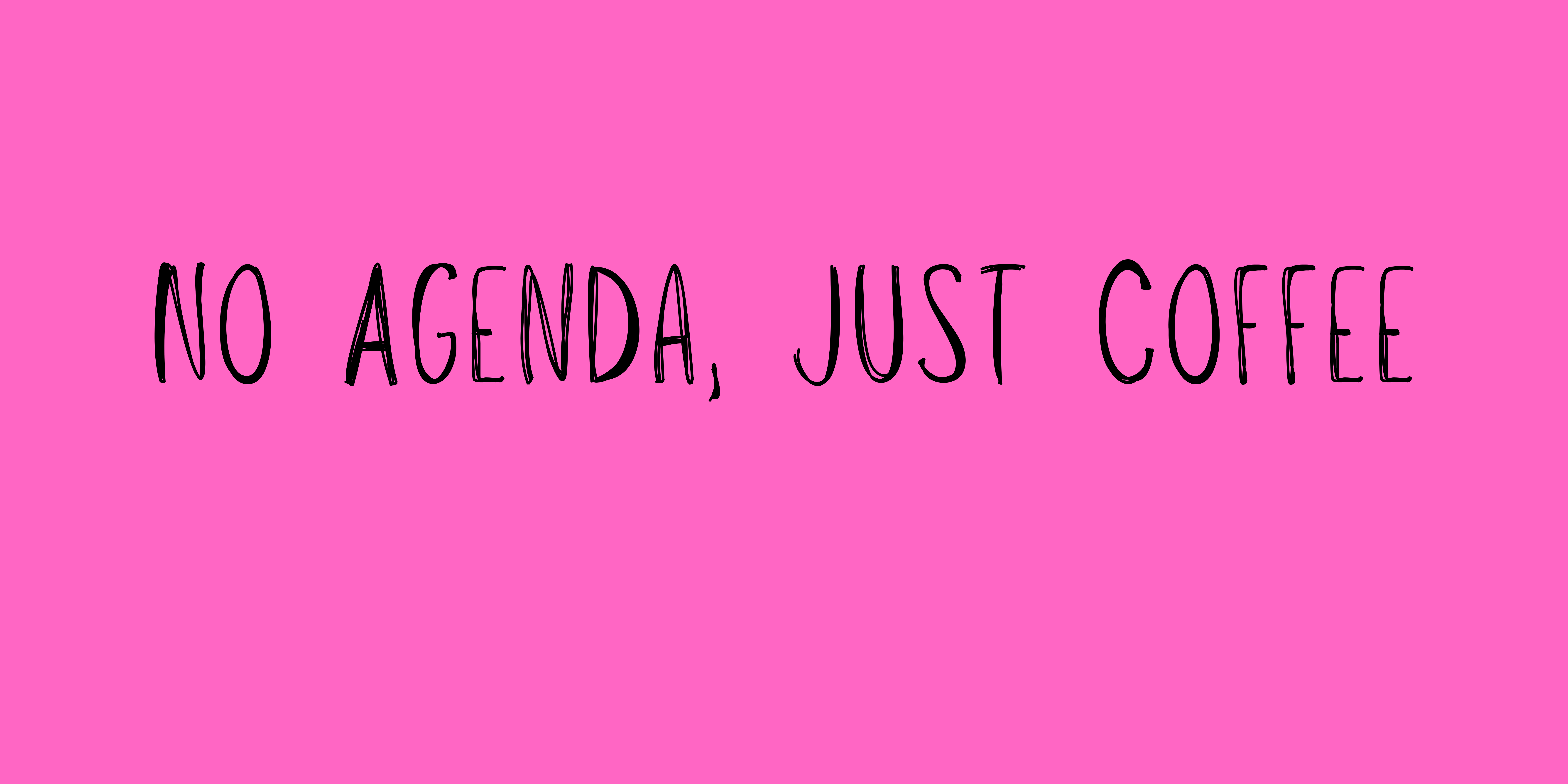 No Agenda, Just Coffee.png